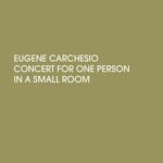 cover: Eugene Carchesio - Concert For One Person In A Small Room