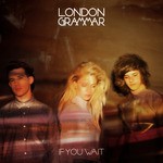 cover: London Grammar - If You Wait