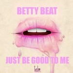 cover: Betty Beat - Just Be Good To Me