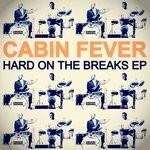 cover: Cabin Fever - Hard On The Breaks EP