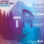 cover: Arches - Be This Way (remixes)