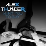 cover: Alex Thunder - Want You To Say