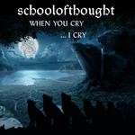 cover: School Of Thought - When You Cry I Cry