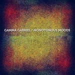 cover: Gamma Gabriel - Monotonous Moods