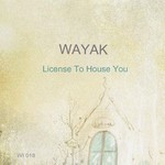 cover: Wayak - License To House You