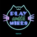 cover: Replicants - Play With Wires