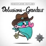 cover: Dancefloor Outlaws - Delusions Of Grandeur Album