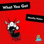 cover: Monthy Nolan - What You Got