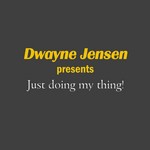 cover: Dwayne Jensen - Just Doing My Thing