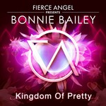 cover: Bonnie Bailey - Fierce Angel presents Bonnie Bailey - Kingdom Of Pretty