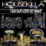 cover: Housekilla - I Go Out Late At Night