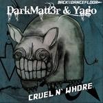 cover: Dark Matt3r|Yago - Cruel N' Whore