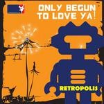 cover: Retropolis - Only Begun To Love Ya!