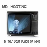 cover: Mr Harting - Is This Your Place Or Mine