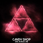 cover: Candy Shop - She Makes Me