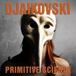 cover: Djaikovski - Primitive Science