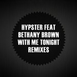 cover: Bethany Brown|Hypster - With Me Tonight (remixes)