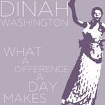 cover: Dinah Washington - What A Difference A Day Makes - Dinah Washington Sings Hits Like Unforgettable, This Bitter Earth & Mad About The Boy!