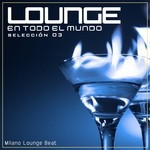 cover: Milano Lounge Beat - Lounge En Todo El Mundo, Seleccion 03 (La Mejor Seleccion Lounge)