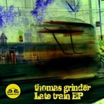 cover: Thomas Grinder - Late Train EP