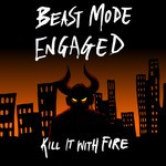 cover: Beast Mode Engaged - Kill It With Fire