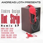 cover: Elektro Design - Andreas Loth presents Hot Strip Remix EP