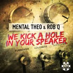 cover: Mental Theo|Rob Q - We Kick A Hole In Your Speaker