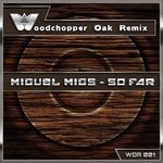 cover: Miguel Migs - So Far (Woodchopper Oak remix)