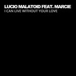 cover: Malatoid, Lucio|Marcie - I Can Live Without Your Love