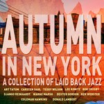 cover: Various - Autumn In New York - A Collection of Laid Back Jazz: Songs of Django Reinhardt, Teddy Wilson, Coleman Hawkins & More!