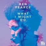 cover: Ben Pearce - What I Might Do EP (remixes)