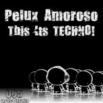 cover: Pelux Amoroso - This Its Techno