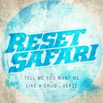 cover: Reset Safari - Tell Me You Want Me/Like A Drug