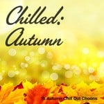 cover: Various - Chilled: Autumn 15 Autumn Chill Out Choons