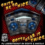 cover: Dj Jabbathakut - Skits Be So Nice Gotta Hear It Twice (DJ JabbaThaKut On Beats & Wheels)