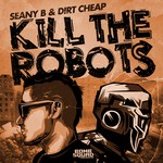 cover: Dirt Cheap|Seany B - Kill The Robots