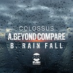 cover: Colossus - Beyond Compare / Rain Fall