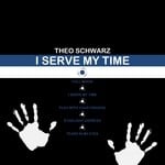 cover: Theo Schwarz - I Serve My Time