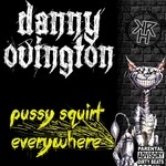 cover: Danny Ovington - Pussy Squirt Everywhere