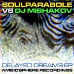 cover: Dj Mishakov|Soulparabole - Delayed Dreams EP