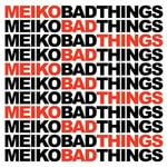 cover: Meiko - Bad Things