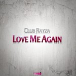 cover: Club Rayza - Love Me Again (remixes)