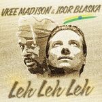 cover: Igor Blaksa|Madison, Vkee - Leh Leh Leh