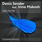 cover: Irina Makosh|Sender, Denis - Wait For Me: Remixes