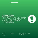 cover: 2dotzero - Things That Get Bad/All Night Baby