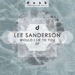 cover: Lee Sanderson - Would I Lie To You EP