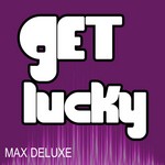 cover: Max Deluxe - Get Lucky