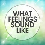 cover: Various - What Feelings Sound Like