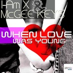 cover: Mcgee Keys|I Am X - When Love Was Young