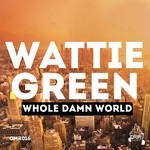 cover: Wattie Green - Whole Damn World